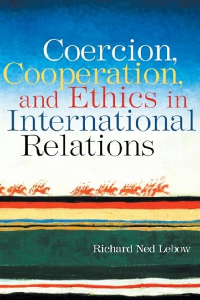 Coercion, Cooperation, and Ethics in International Relations