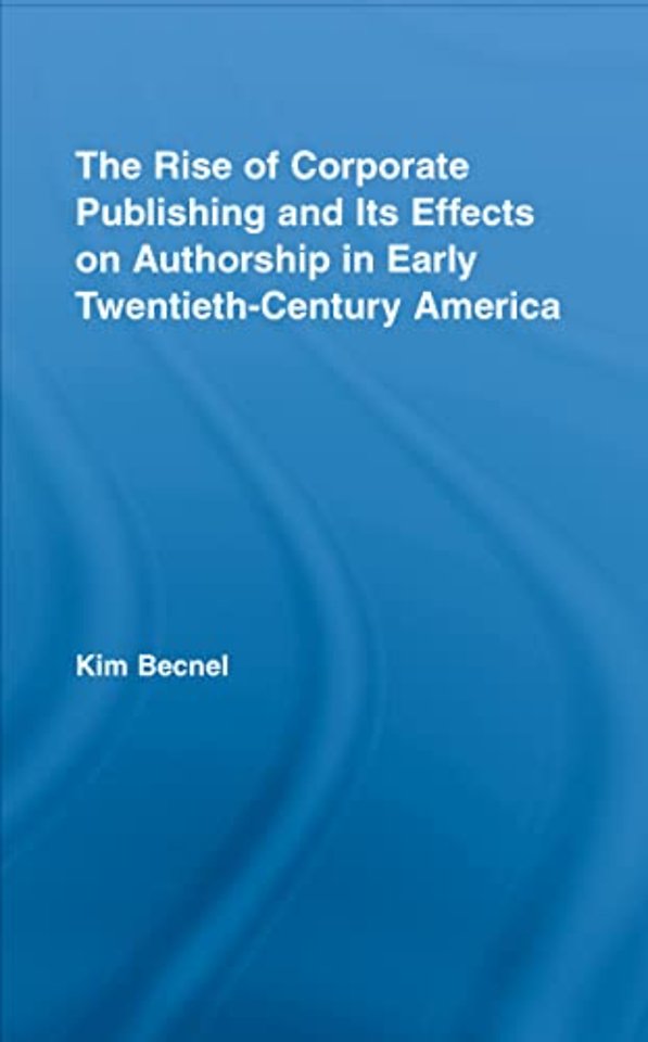 Rise of Corporate Publishing and Its Effects on Authorship in Early Twentieth Century America