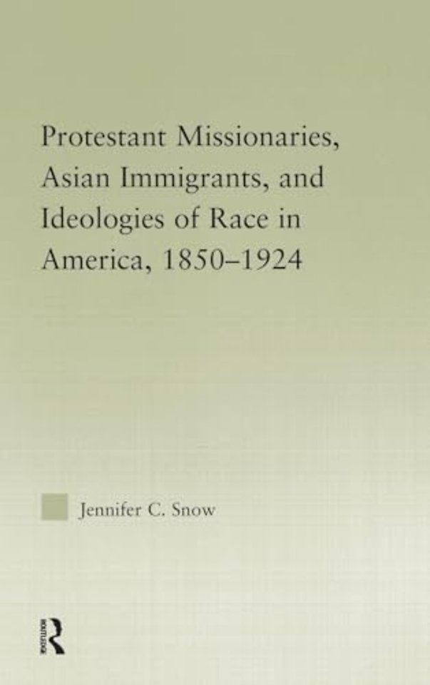 Protestant Missionaries, Asian Immigrants, and Ideologies of Race in America, 1850–1924