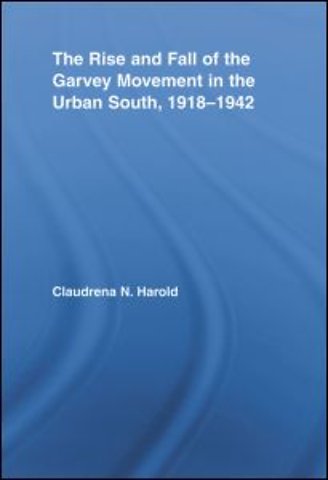Rise and Fall of the Garvey Movement in the Urban South, 1918-1942