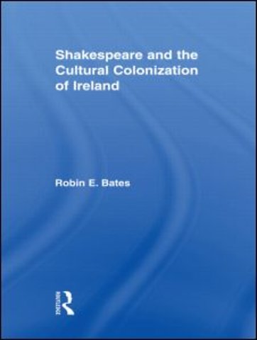 Shakespeare and the Cultural Colonization of Ireland
