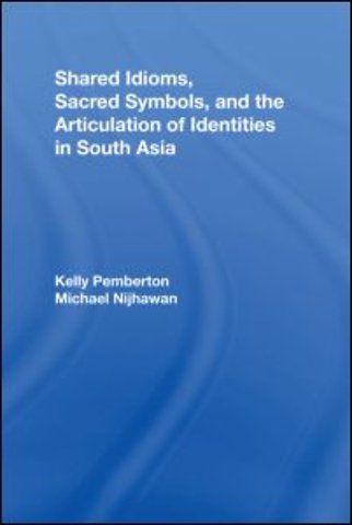 Shared Idioms, Sacred Symbols, and the Articulation of Identities in South Asia