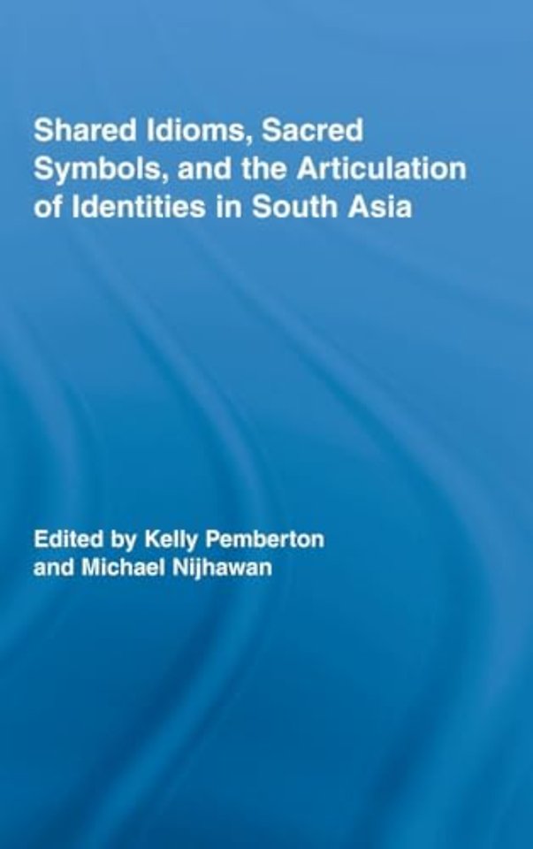 Shared Idioms, Sacred Symbols, and the Articulation of Identities in South Asia