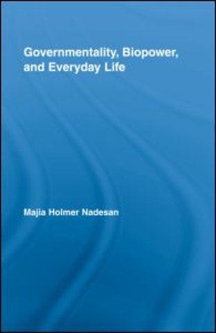 Governmentality, Biopower, and Everyday Life