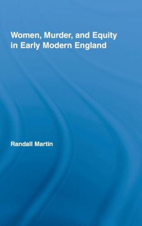 Women, Murder, and Equity in Early Modern England