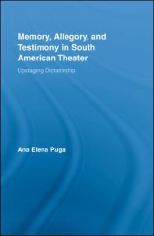 Memory, Allegory, and Testimony in South American Theater