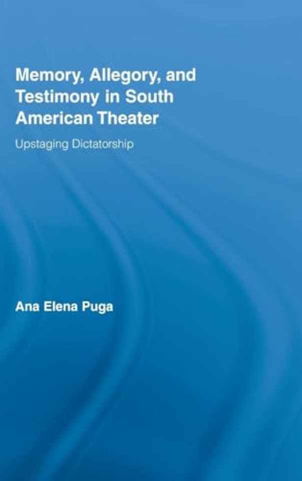 Memory, Allegory, and Testimony in South American Theater