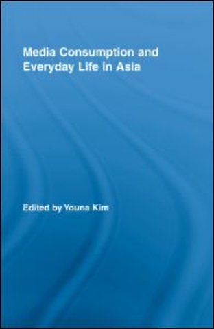 Media Consumption and Everyday Life in Asia