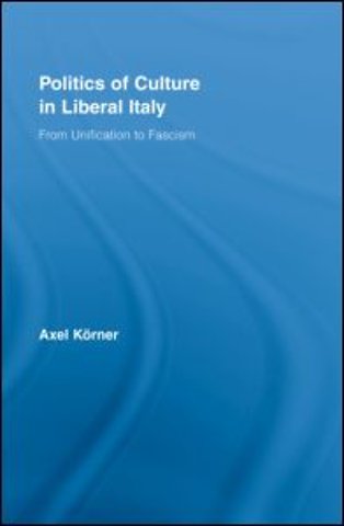 Politics of Culture in Liberal Italy