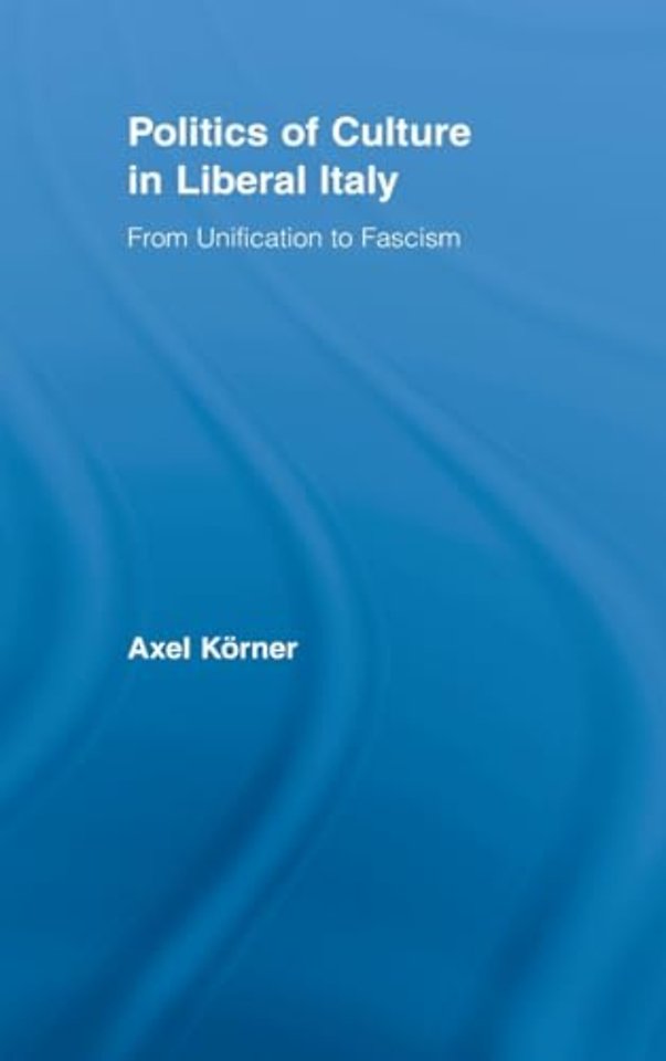 Politics of Culture in Liberal Italy