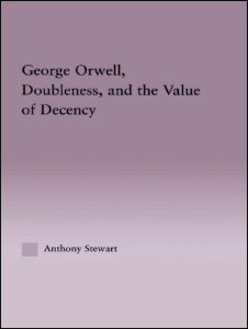 George Orwell, Doubleness, and the Value of Decency