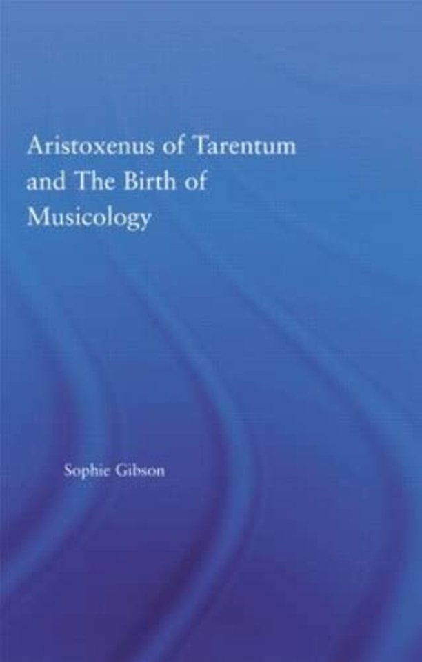 Aristoxenus of Tarentum and the Birth of Musicology
