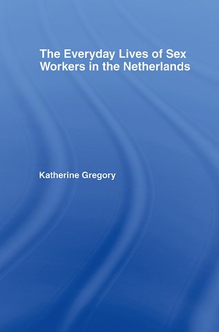 Everyday Lives of Sex Workers in the Netherlands