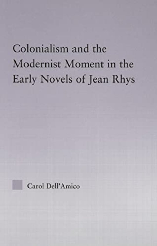 Colonialism and the Modernist Moment in the Early Novels of Jean Rhys