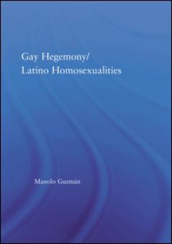 Gay Hegemony/ Latino Homosexualites
