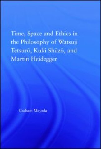 Time, Space, and Ethics in the Thought of Martin Heidegger, Watsuji Tetsuro, and Kuki Shuzo