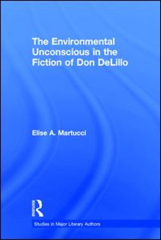 Environmental Unconscious in the Fiction of Don DeLillo