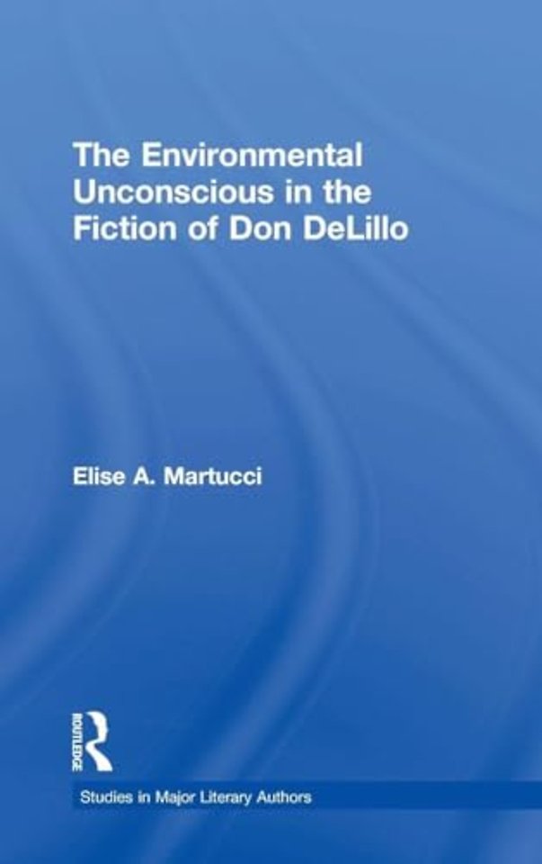 Environmental Unconscious in the Fiction of Don DeLillo