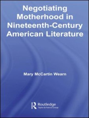 Negotiating Motherhood in Nineteenth-Century American Literature