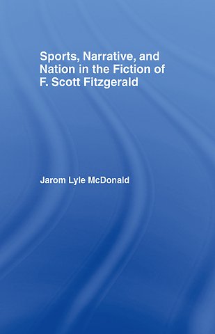 Sports, Narrative, and Nation in the Fiction of F. Scott Fitzgerald