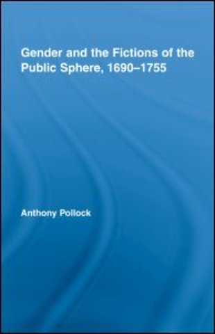 Gender and the Fictions of the Public Sphere, 1690-1755