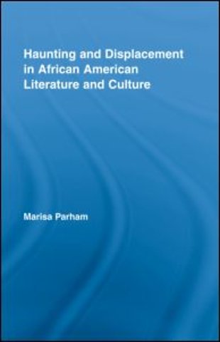 Haunting and Displacement in African American Literature and Culture