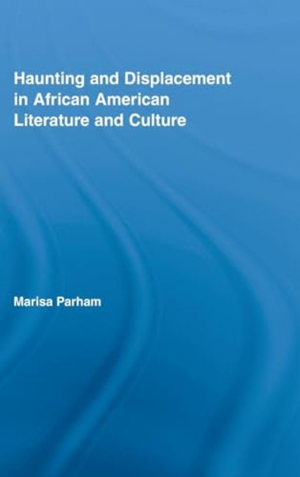 Haunting and Displacement in African American Literature and Culture