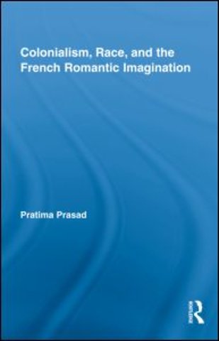 Colonialism, Race, and the French Romantic Imagination