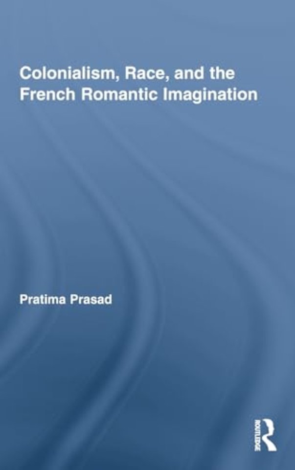 Colonialism, Race, and the French Romantic Imagination