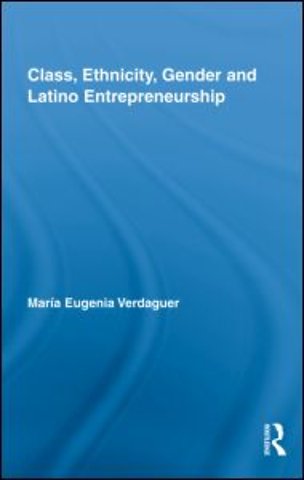 Class, Ethnicity, Gender and Latino Entrepreneurship