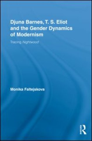 Djuna Barnes, T. S. Eliot and the Gender Dynamics of Modernism