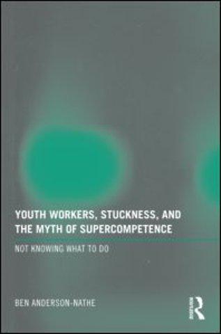 Youth Workers, Stuckness, and the Myth of Supercompetence