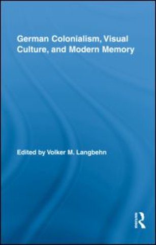 German Colonialism, Visual Culture, and Modern Memory