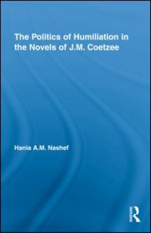 Politics of Humiliation in the Novels of J.M. Coetzee