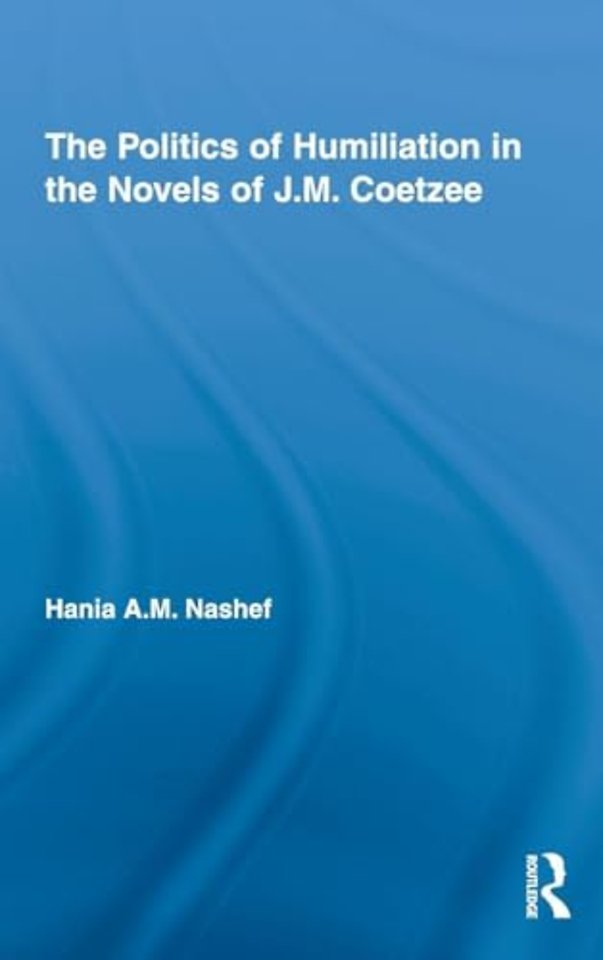Politics of Humiliation in the Novels of J.M. Coetzee