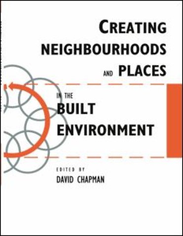 Creating Neighbourhoods and Places in the Built Environment