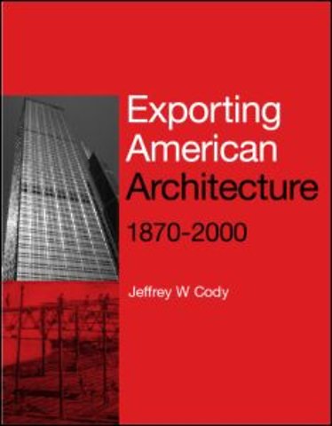Exporting American Architecture 1870-2000