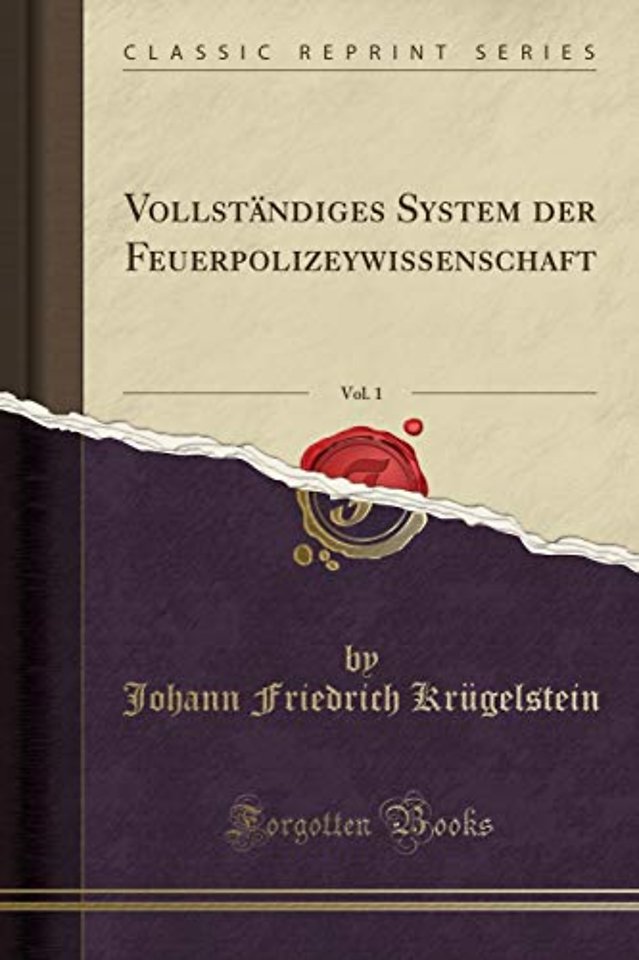 Vollstandiges System Der Feuerpolizeywissenschaft, Vol. 1 (Classic Reprint)