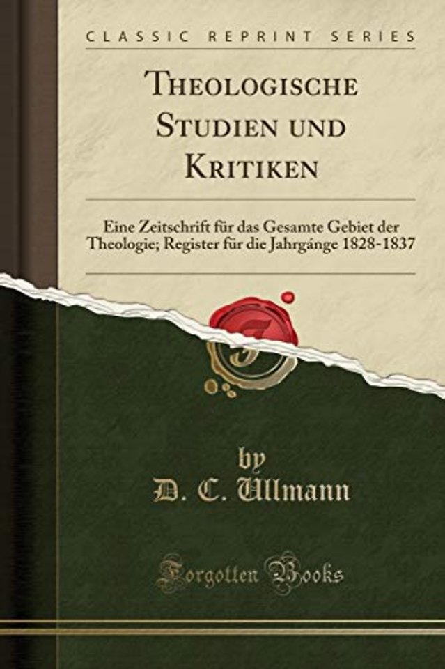Theologische Studien und Kritiken: Eine Zeitschrift fur das Gesamte Gebiet der Theologie; Register fur die Jahrgange 1828-1837 (Classic Reprint)