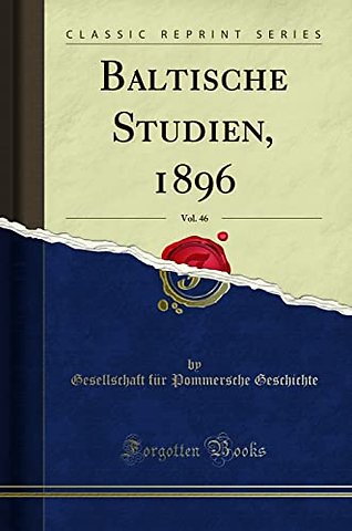 Baltische Studien, 1896, Vol. 46 (Classic Reprint)
