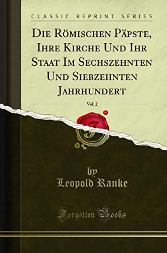 Die Roemischen Papste, Ihre Kirche Und Ihr Staat Im Sechszehnten Und Siebzehnten Jahrhundert, Vol. 2 (Classic Reprint)