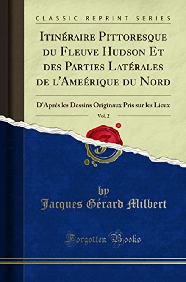 Itineraire Pittoresque Du Fleuve Hudson Et Des Parties Late Rales de l'Ameerique Du Nord, Vol. 2