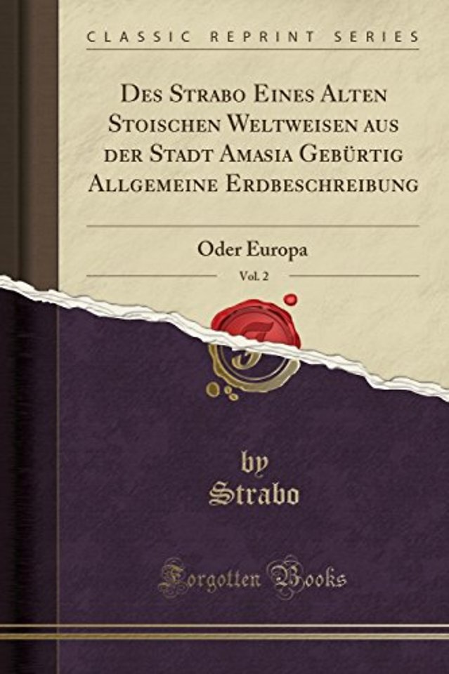 Des Strabo Eines Alten Stoischen Weltweisen aus der Stadt Amasia Geburtig Allgemeine Erdbeschreibung, Vol. 2: Oder Europa (Classic Reprint)