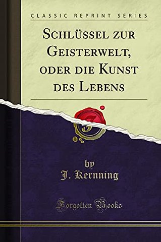 Schlussel zur Geisterwelt, oder die Kunst des Lebens (Classic Reprint)