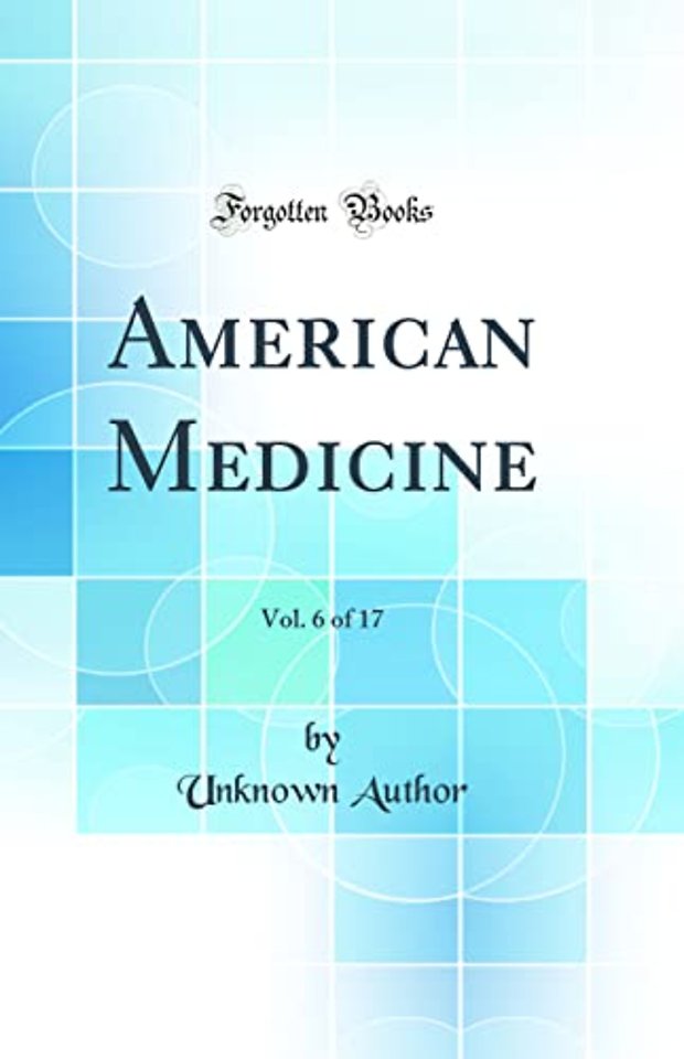 American Medicine, Vol. 6 of 17 (Classic Reprint)