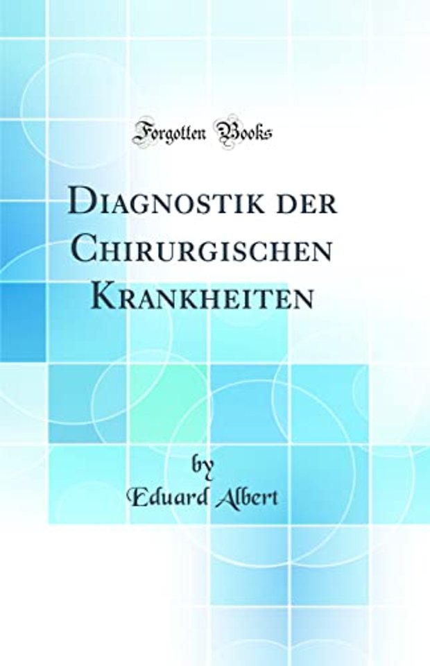 Diagnostik der Chirurgischen Krankheiten (Classic Reprint)