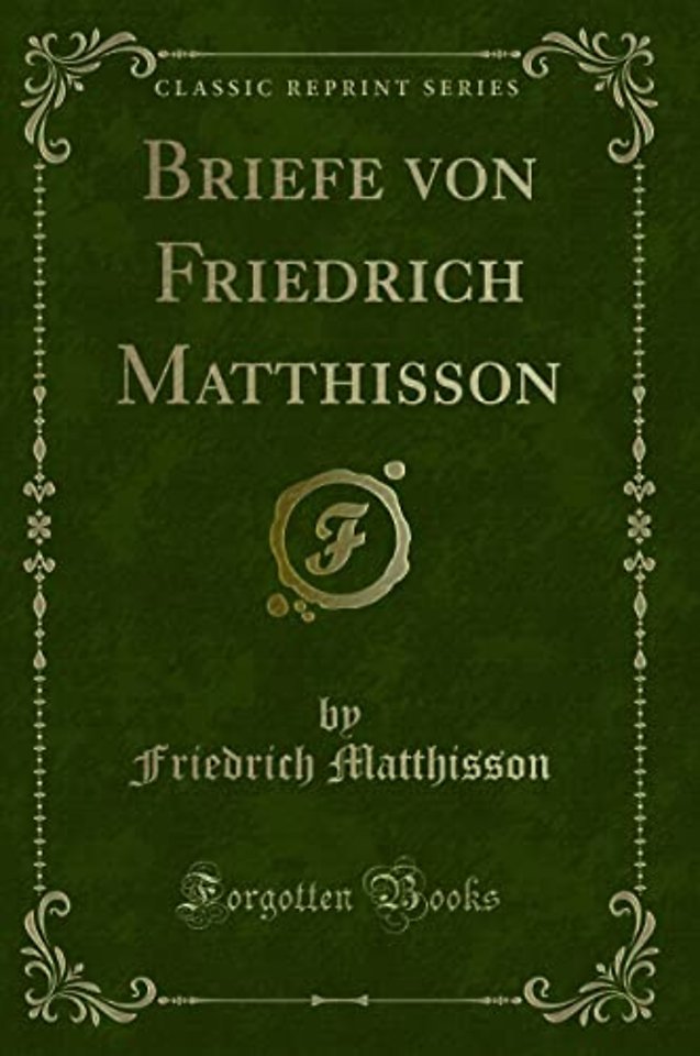 Briefe Von Friedrich Matthisson (Classic Reprint)