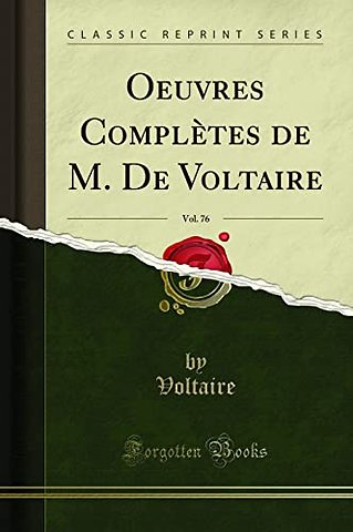 Oeuvres Completes de M. De Voltaire, Vol. 76 (Classic Reprint)