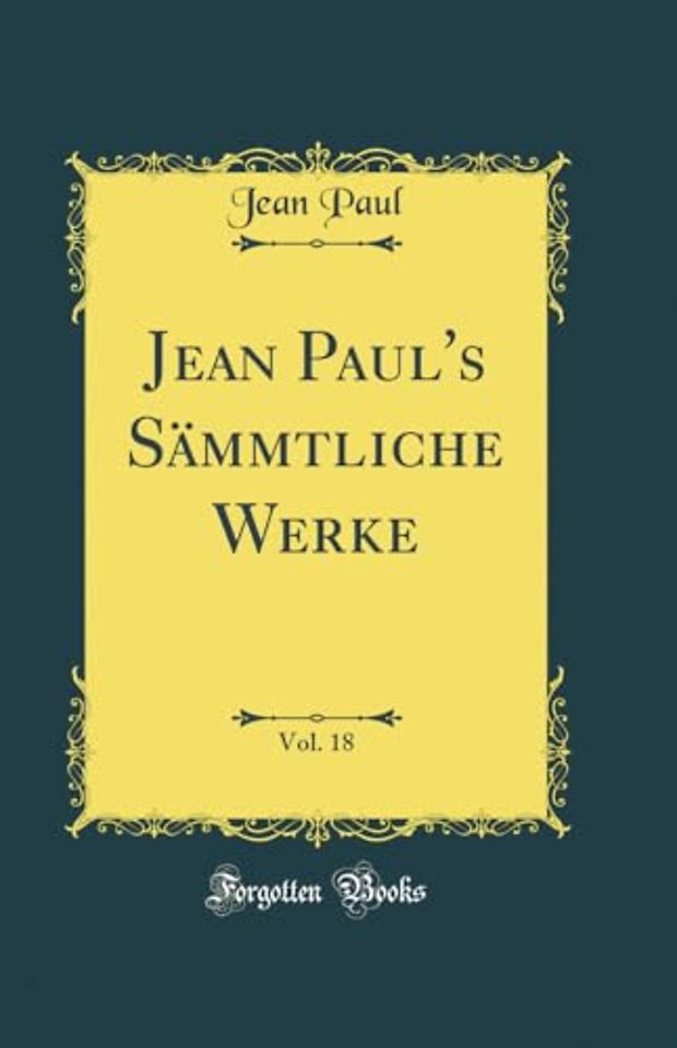 Jean Paul's Sammtliche Werke, Vol. 18 (Classic Reprint)