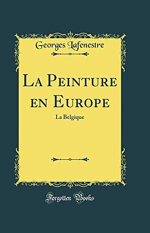 La Peinture en Europe: La Belgique (Classic Reprint)